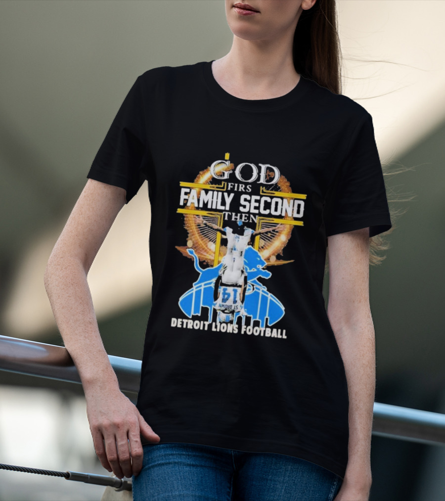 God First Family Second Then Detroit Lions Football T-Shirt