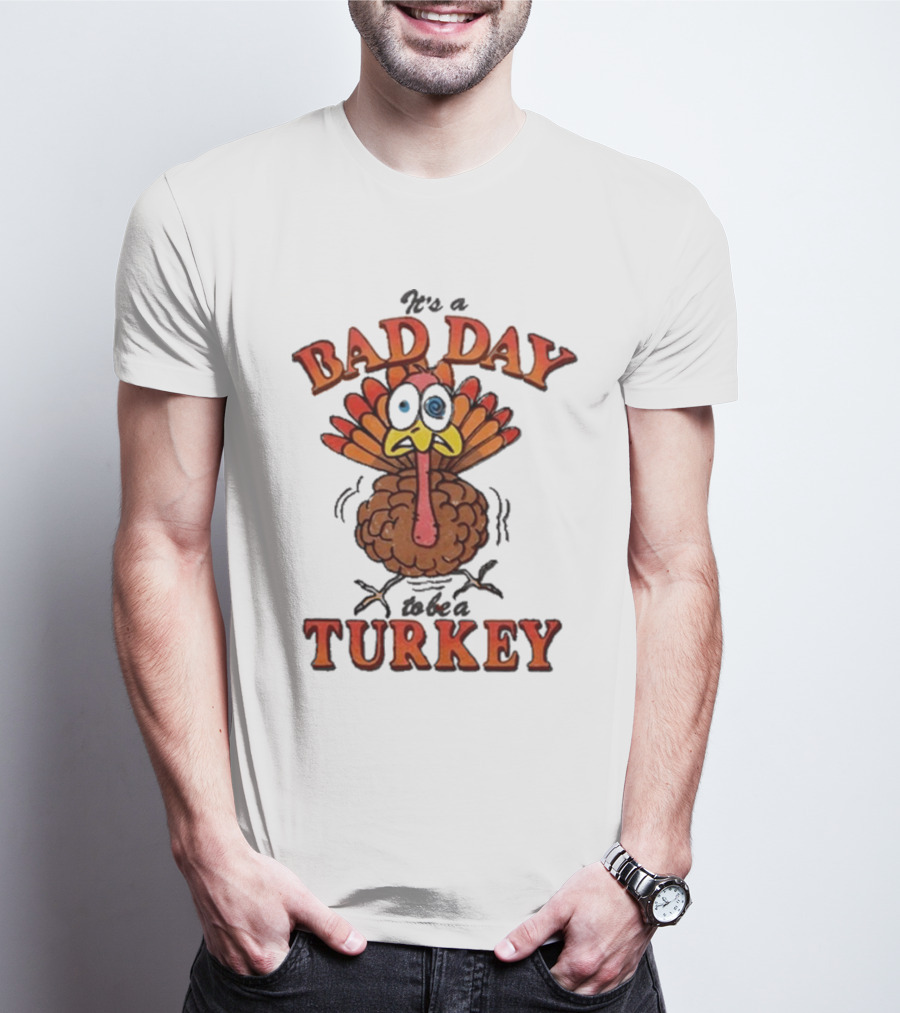 It's A Bad Day To Be A Turkey Cartoon Turkey T-Shirt
