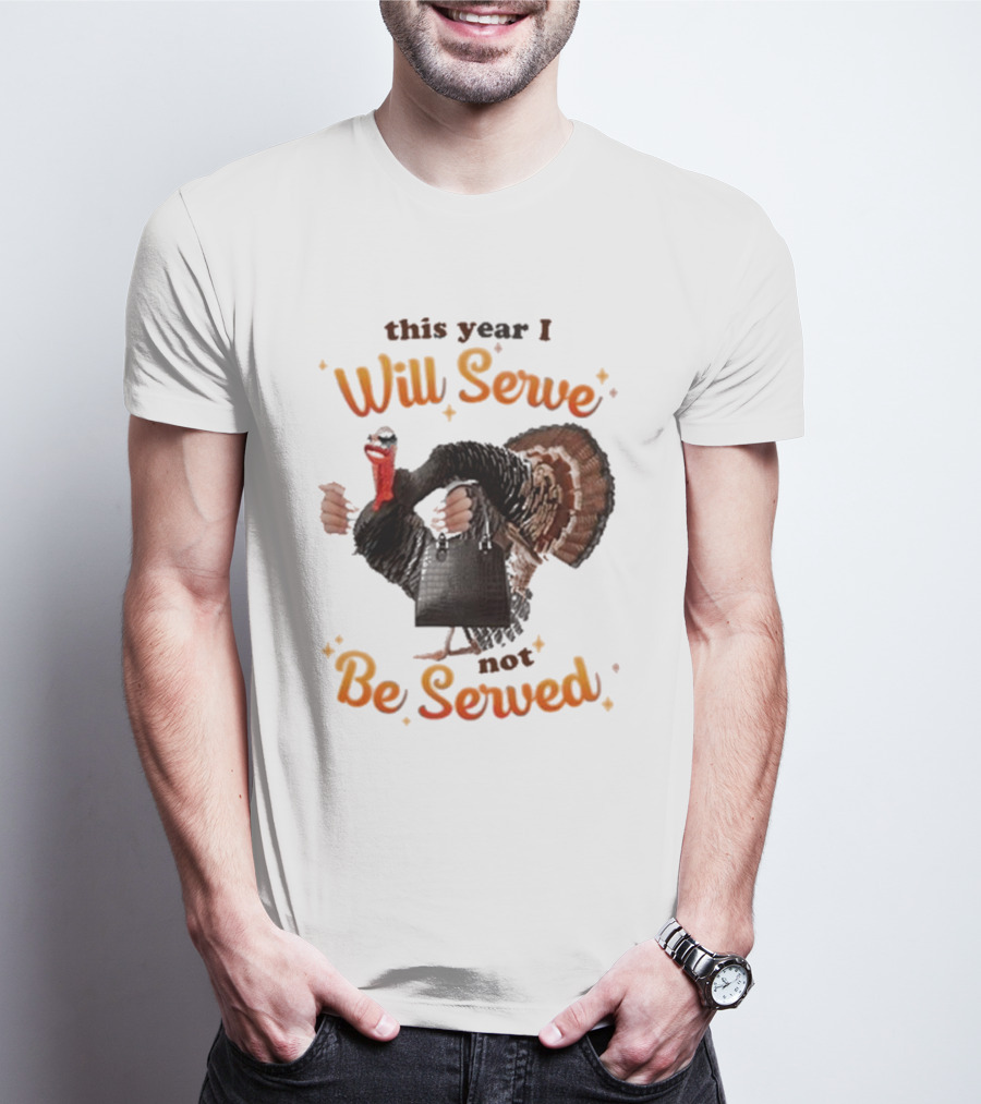 This Year I Will Serve Not Be Served Turkey With Purse T-Shirt