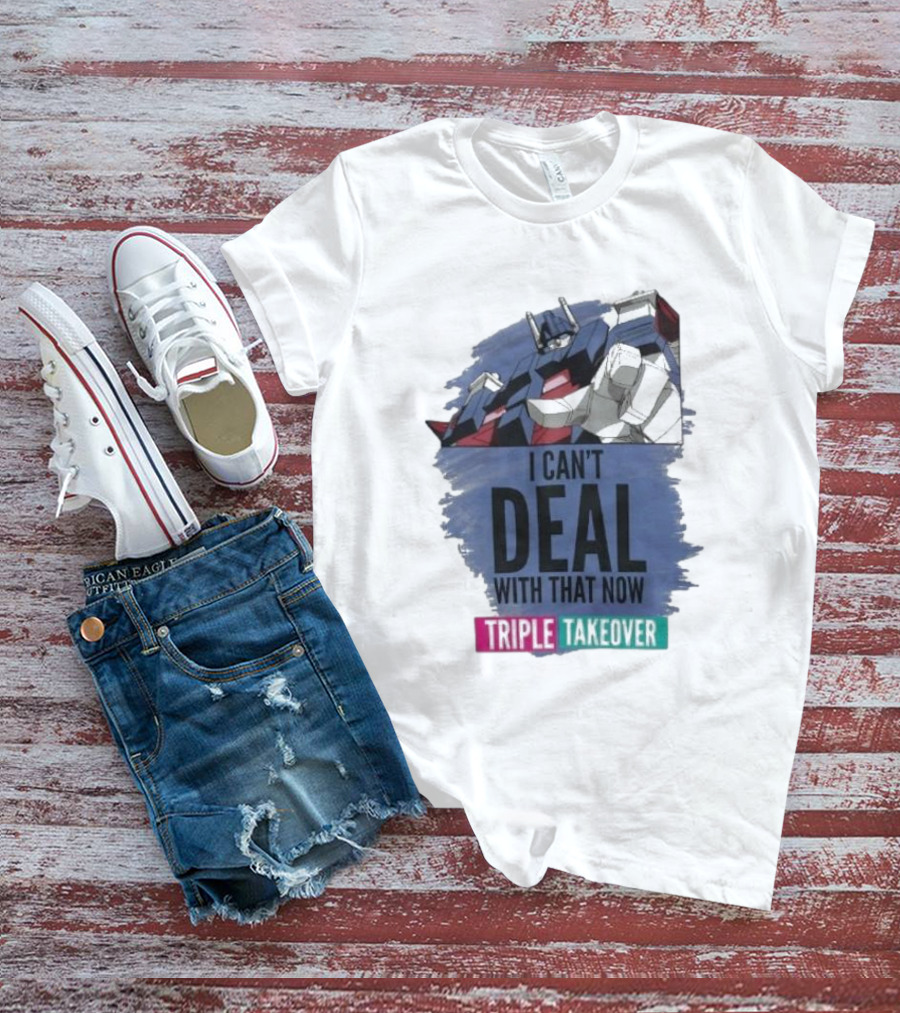 I Can’t Deal With That Now Triple Takeover Optimus Prime Robot Mashup T-Shirt
