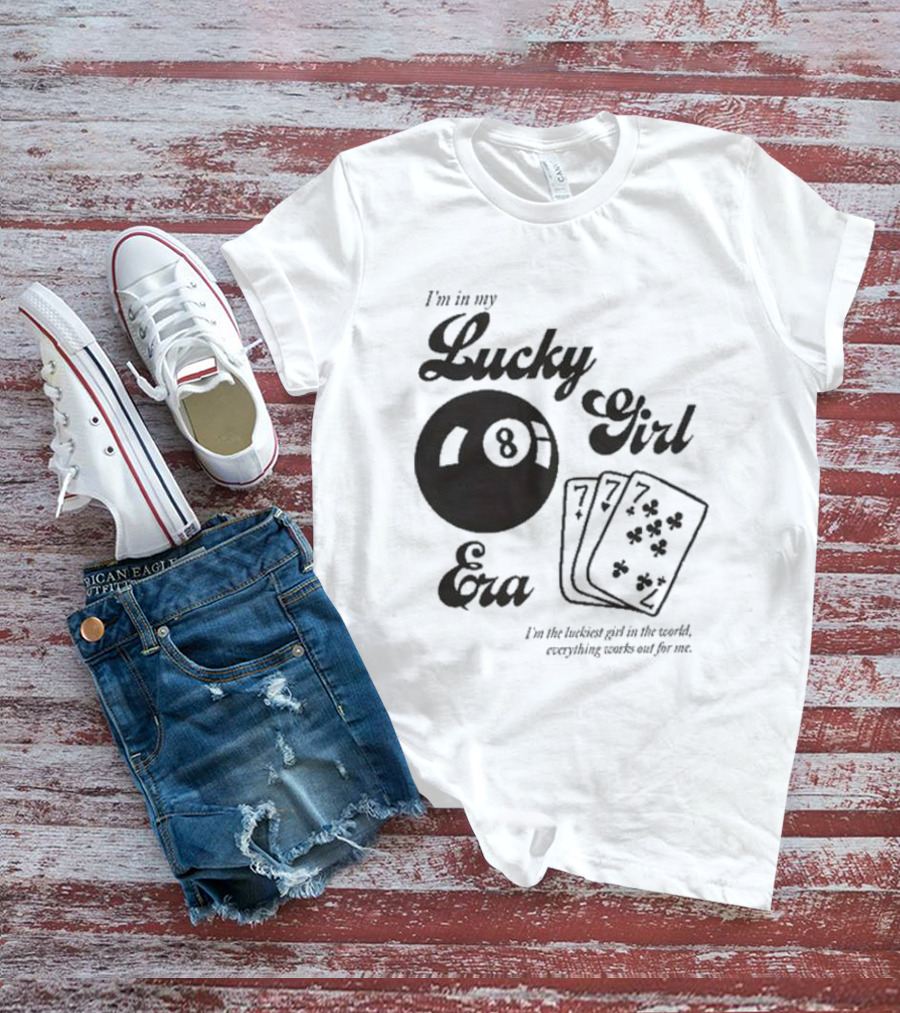 I'm In My Lucky Girl Era 8 Ball And Lucky Cards I'm The Luckiest Girl In The World Everything Works Out For Me T-Shirt