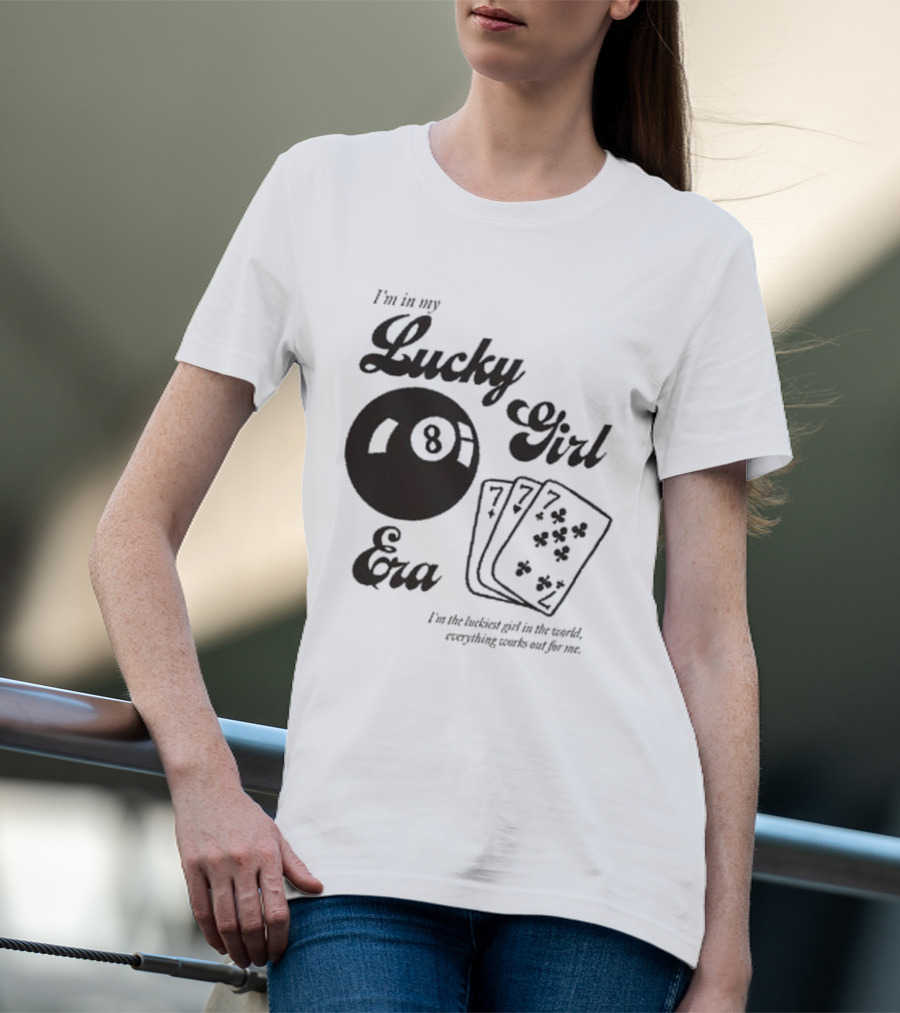 I'm In My Lucky Girl Era 8 Ball And Lucky Cards I'm The Luckiest Girl In The World Everything Works Out For Me T-Shirt