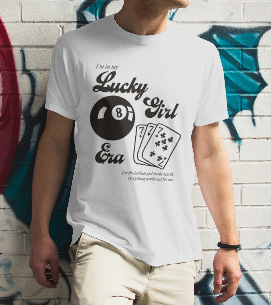 I'm In My Lucky Girl Era 8 Ball And Lucky Cards I'm The Luckiest Girl In The World Everything Works Out For Me T-Shirt