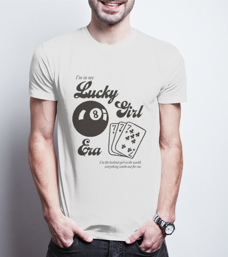 I'm In My Lucky Girl Era 8 Ball And Lucky Cards I'm The Luckiest Girl In The World Everything Works Out For Me T-Shirt