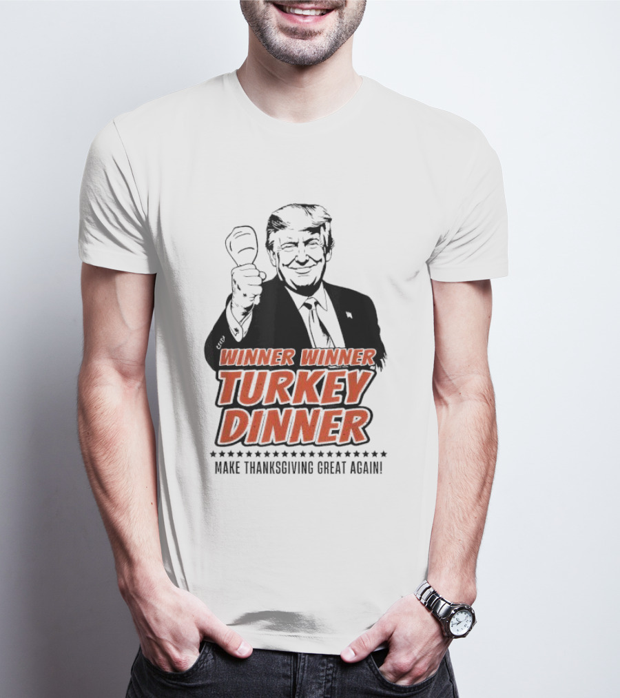Winner Winner Turkey Dinner Make Thanksgiving Great Again T-Shirt