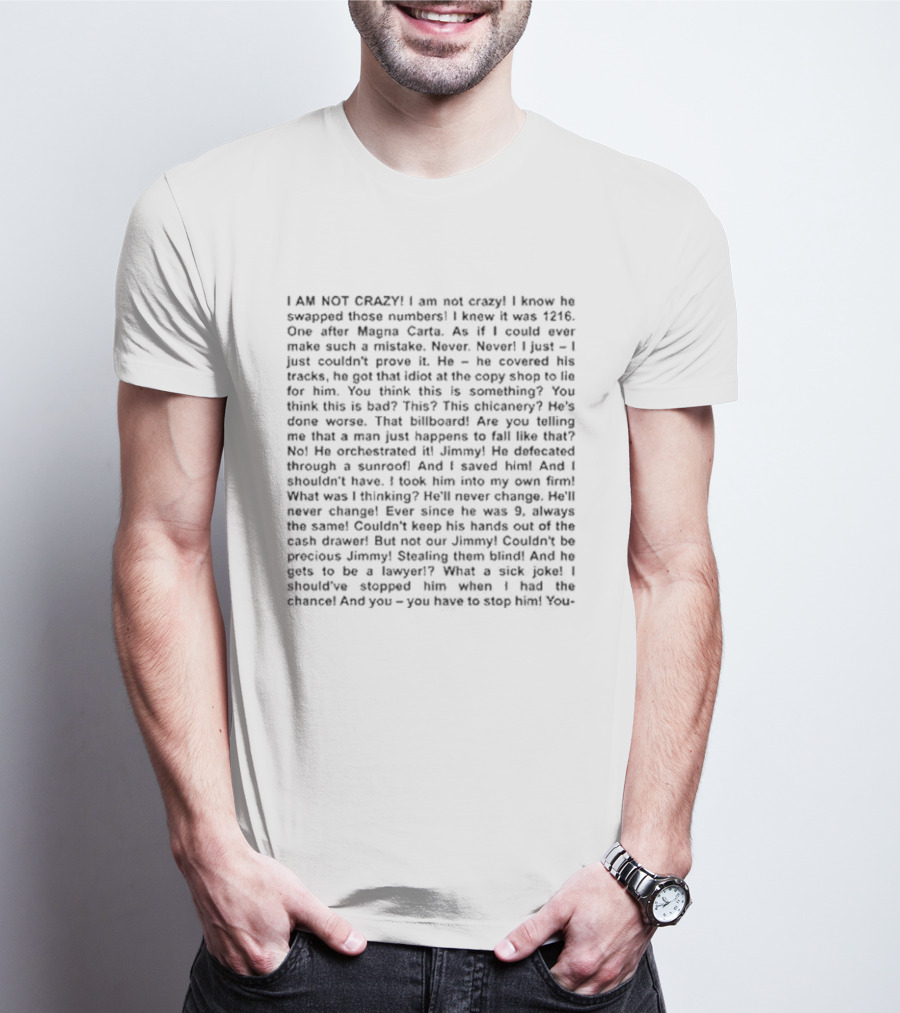 I Am Not Crazy I Know He Swapped Those Numbers Magna Carta Chicanery Billboard Jimmy Lawyer T-Shirt