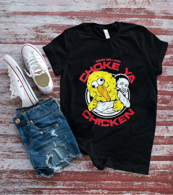 KEVIN HOLLAND CHOKE YA CHICKEN T-Shirt