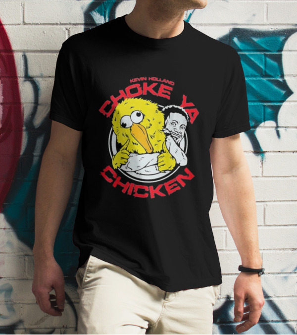 KEVIN HOLLAND CHOKE YA CHICKEN T-Shirt