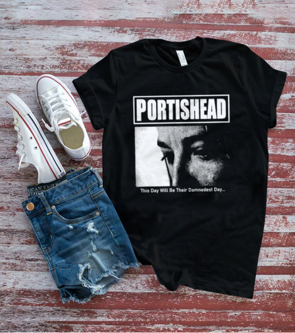 Portishead This Day Will Be Their Damnedest Day Monochrome T-Shirt