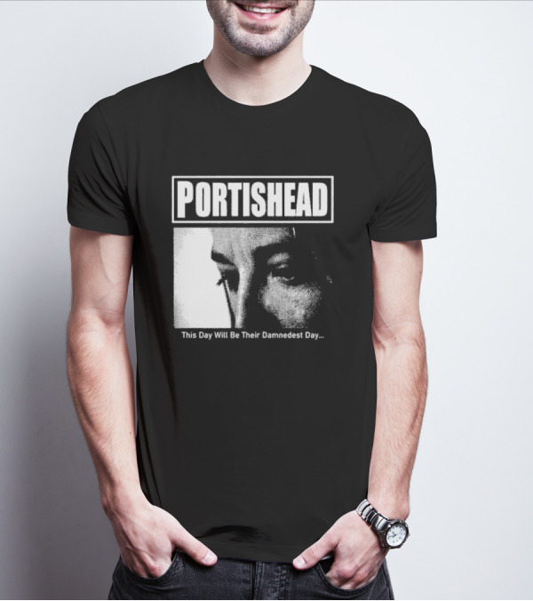 Portishead This Day Will Be Their Damnedest Day Monochrome T-Shirt