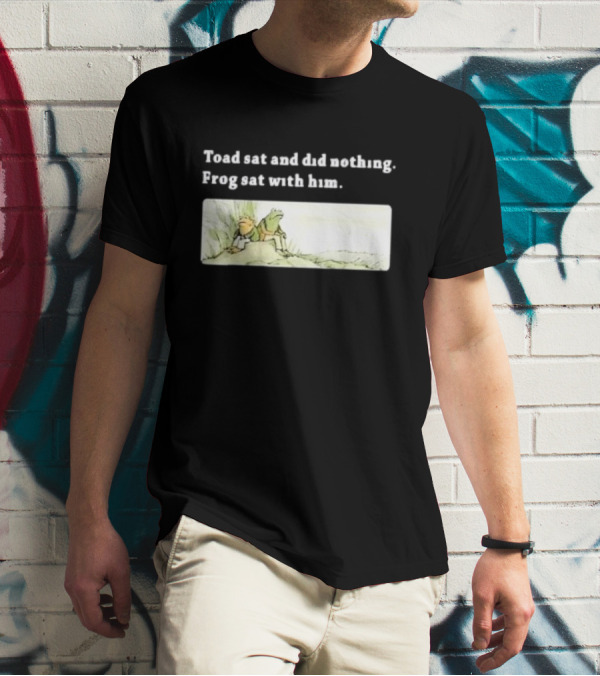 Toad Sat And Did Nothing Frog Sat With Him Children’s Book T-Shirt