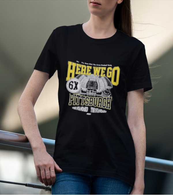Here We Go Pittsburgh 6X The Standard The Standard Football Team T-Shirt