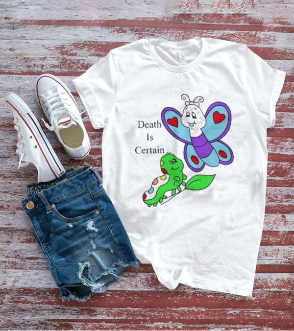Death Is Certain Butterfly And Caterpillar With Hearts T-Shirt