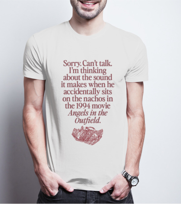 Sorry Can't Talk Thinking About Nachos Sound 1994 Movie Angels In The Outfield T-Shirt