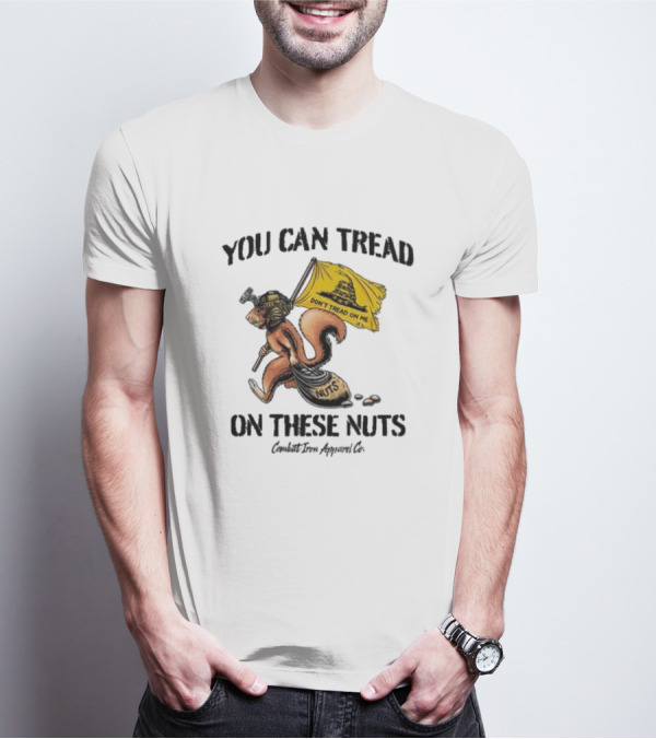 You Can Tread On These Nuts Don't Tread On Me Squirrel Combat Iron Apparel Co T-Shirt