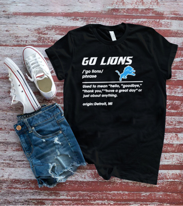 Go Lions Phrase Used For Anything Origin Detroit MI T-Shirt