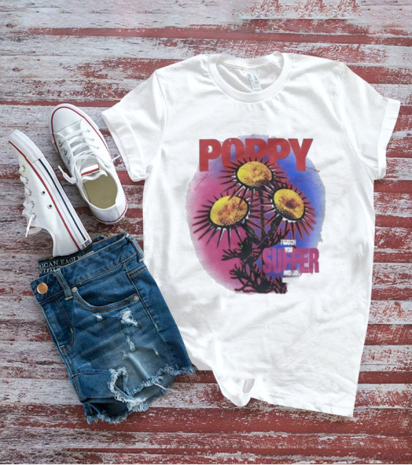 POPPY I WATCH YOU SUFFER T-Shirt