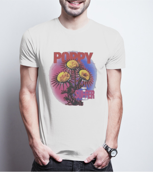 POPPY I WATCH YOU SUFFER T-Shirt