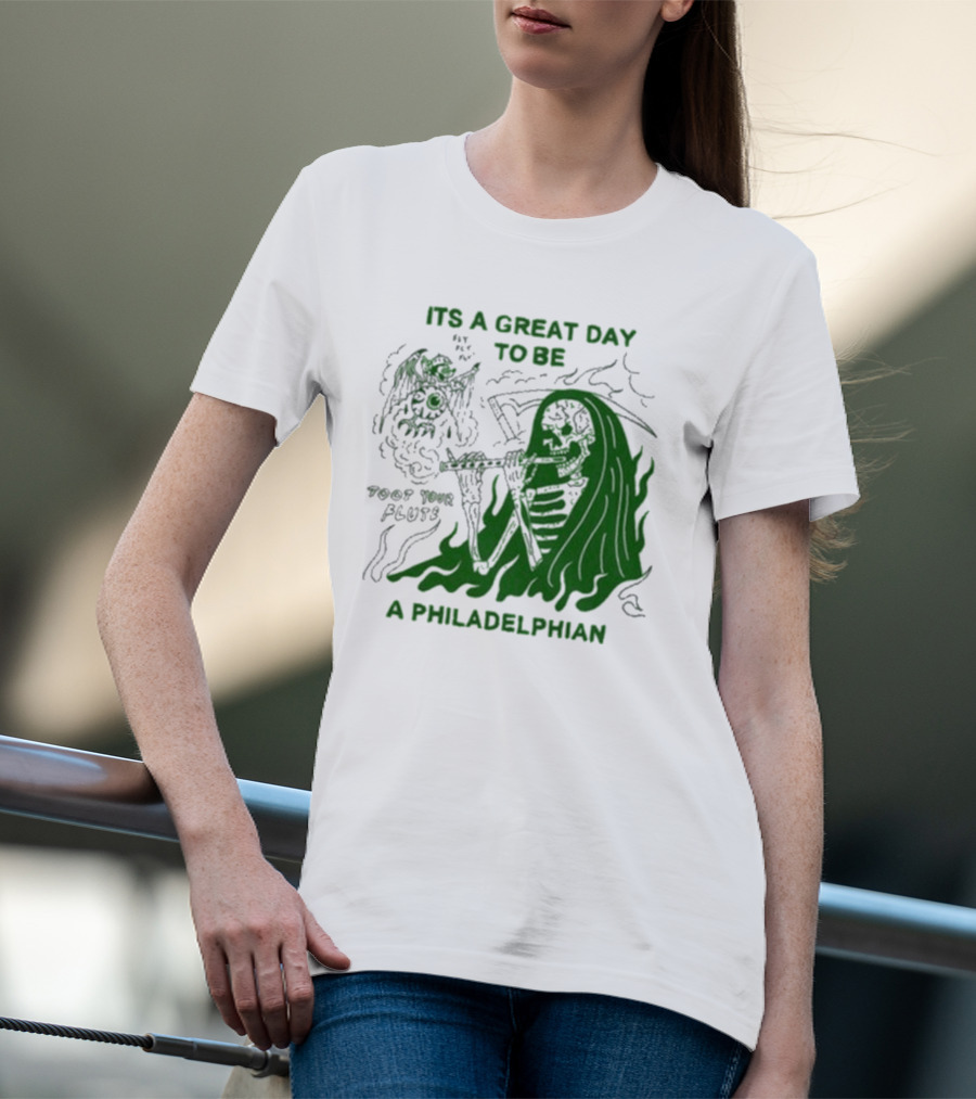 ITS A GREAT DAY TO BE A PHILADELPHIAN TOOT YOUR FLUTE FLY EAGLES FLY T-Shirt