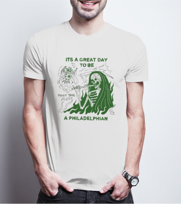ITS A GREAT DAY TO BE A PHILADELPHIAN TOOT YOUR FLUTE FLY EAGLES FLY T-Shirt