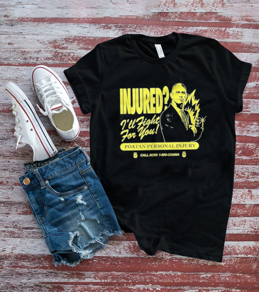 INJURED? I'll Fight For You Poatan Personal Injury Call Now 1-888-CHAMA T-Shirt