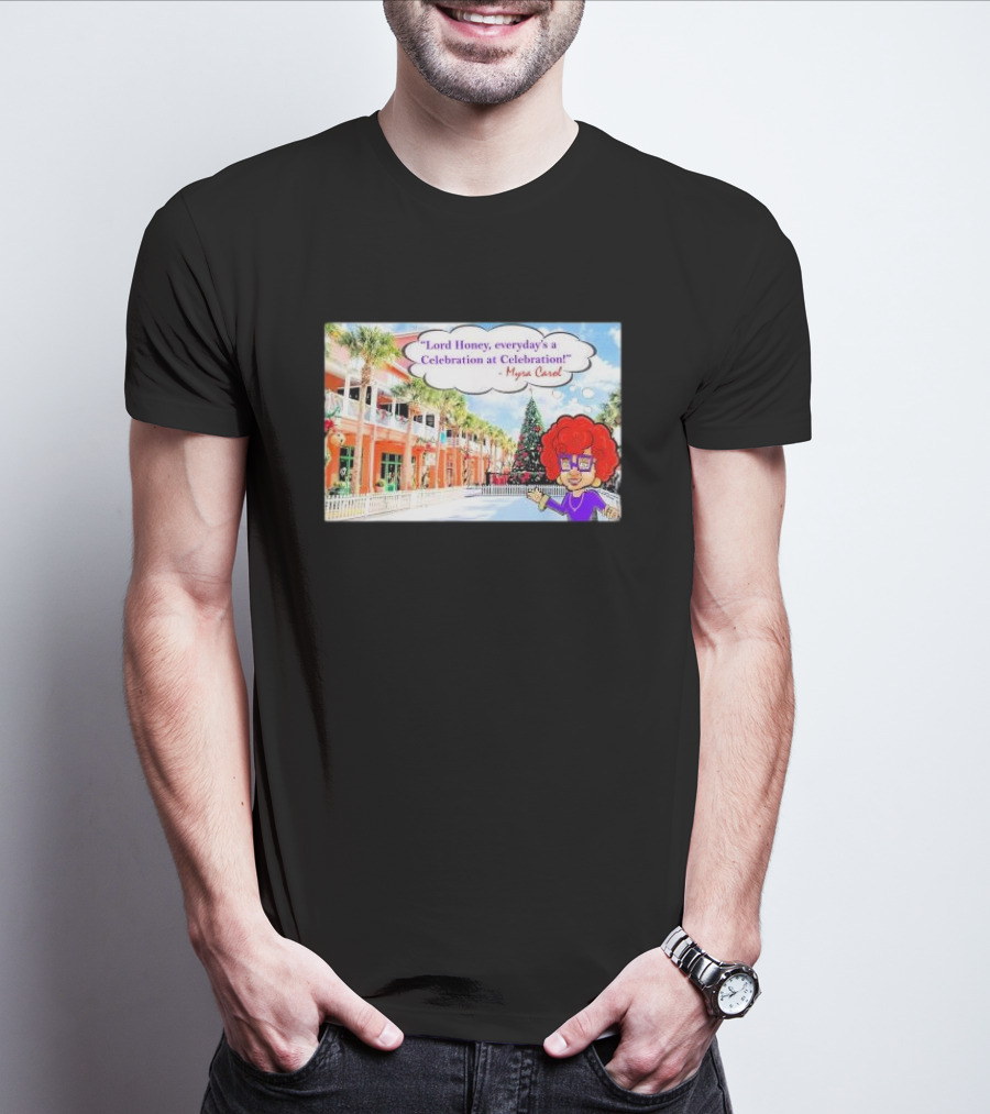 Lord Honey Everyday’s A Celebration At Celebration Myra Carol Christmas Scene T-Shirt