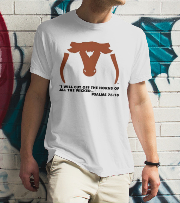 Texas Longhorns I Will Cut Off The Horns Of All The Wicked Psalms 75:10 T-Shirt