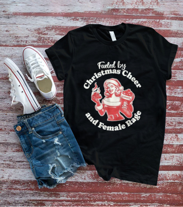 Fueled By Christmas Cheer And Female Rage Retro Santa Pinup T-Shirt