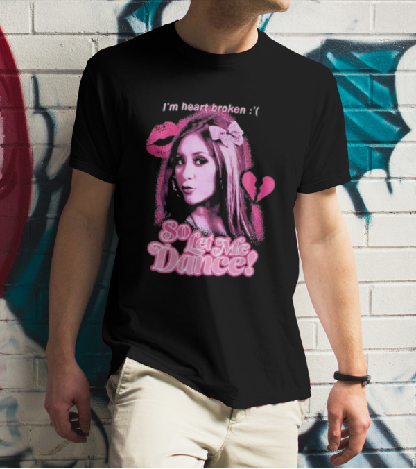 Jersey Shore Snooki I'm Heart Broken So Let Me Dance T-Shirt