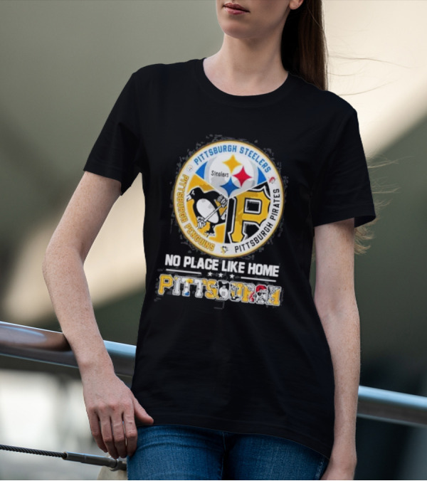 Pittsburgh Steelers Penguins Pirates No Place Like Home Pittsburgh T-Shirt