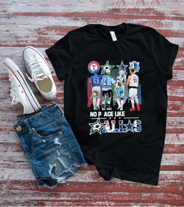 Texas Rangers Dallas Stars Dallas Cowboys Dallas Mavericks No Place Like Dallas T-Shirt