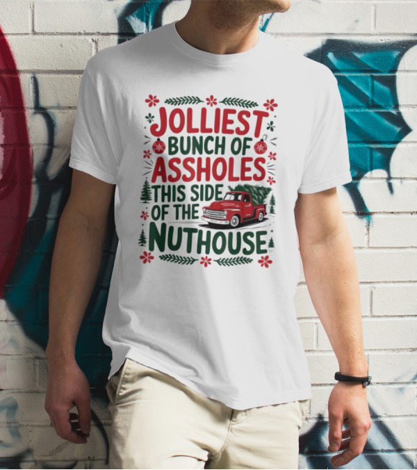 Jolliest Bunch Of Assholes This Side Of The Nuthouse Christmas Truck Sweater T-Shirt