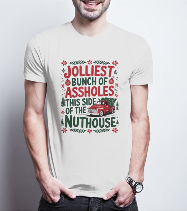 Jolliest Bunch Of Assholes This Side Of The Nuthouse Christmas Truck Sweater T-Shirt