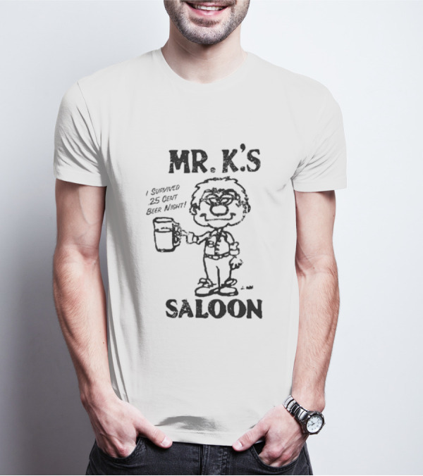 MR. K'S SALOON I SURVIVED 25 CENT BEER NIGHT T-Shirt