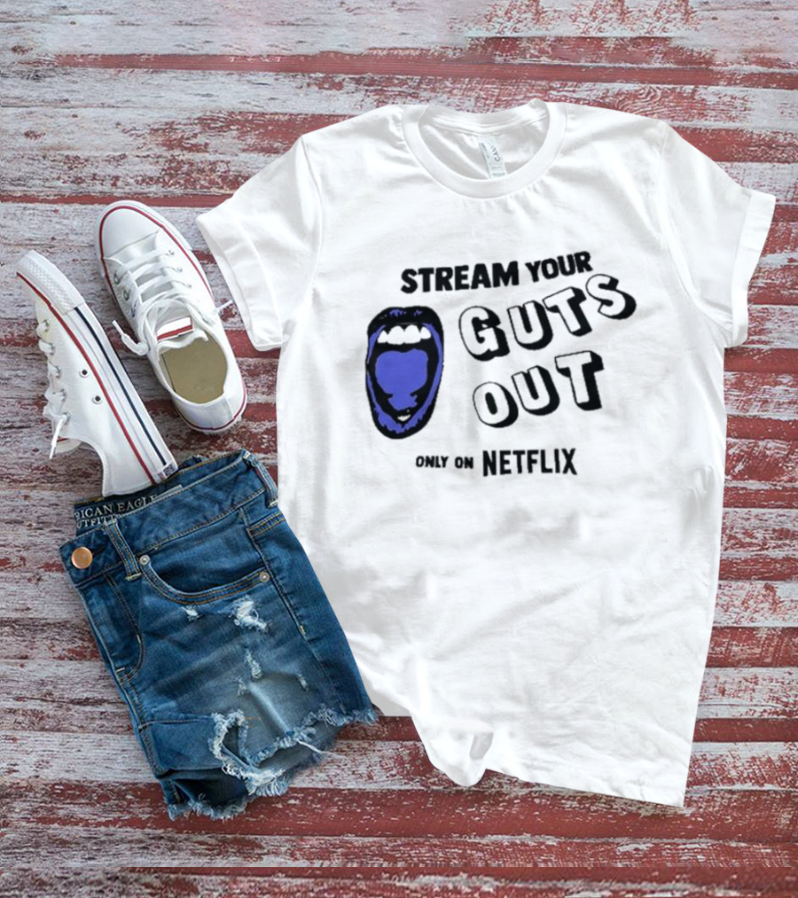 Stream Your Guts Out Only On Netflix Mouth T-Shirt