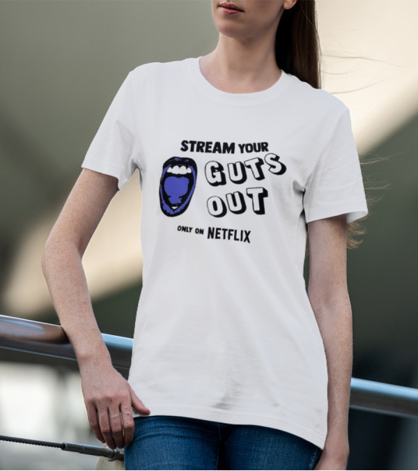 Stream Your Guts Out Only On Netflix Mouth T-Shirt