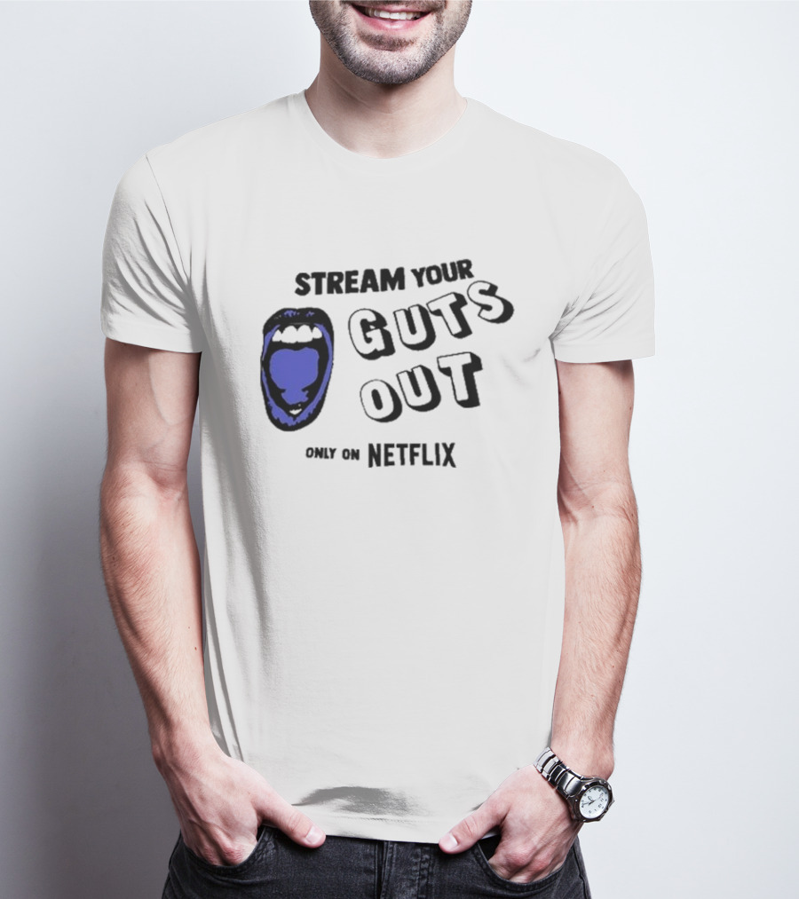 Stream Your Guts Out Only On Netflix Mouth T-Shirt