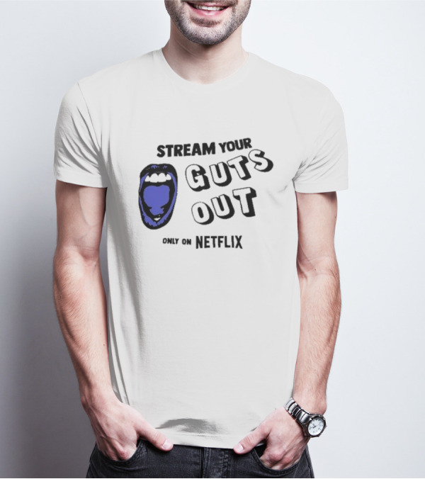 Stream Your Guts Out Only On Netflix Mouth T-Shirt