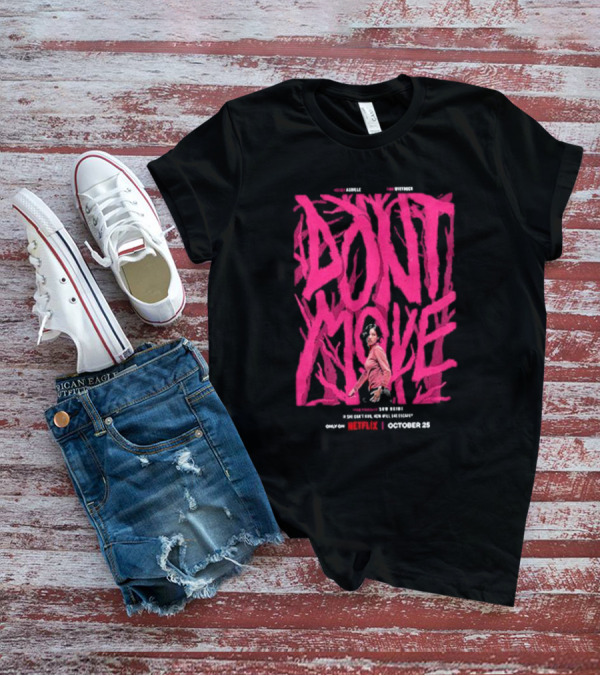 Don't Move New Series Only On Netflix October 25 T-Shirt
