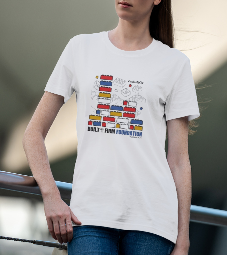 Built On A Firm Foundation Matthew 7 24 Cardin McCoy Lego Blocks T-Shirt