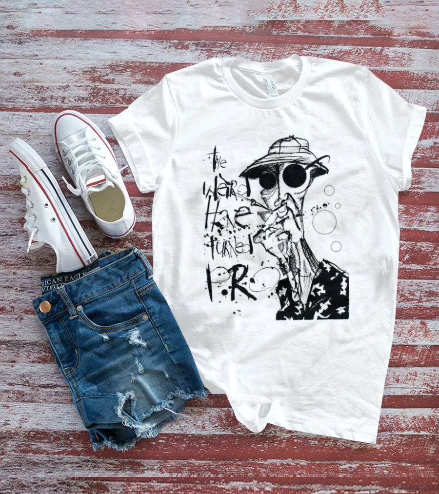 Fear And Loathing In Las Vegas Hunter Thompson We Can't Stop Here The Weird Have Turned Pro T-Shirt