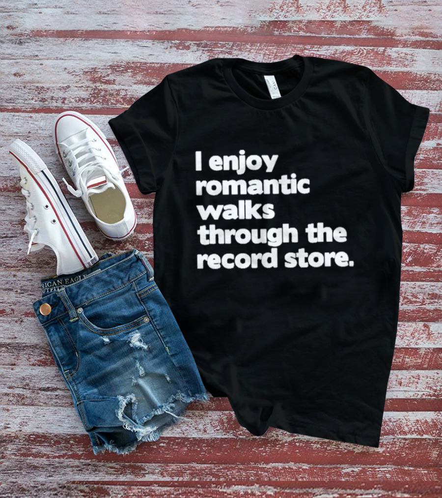 I Enjoy Romantic Walks Through The Record Store T-Shirt