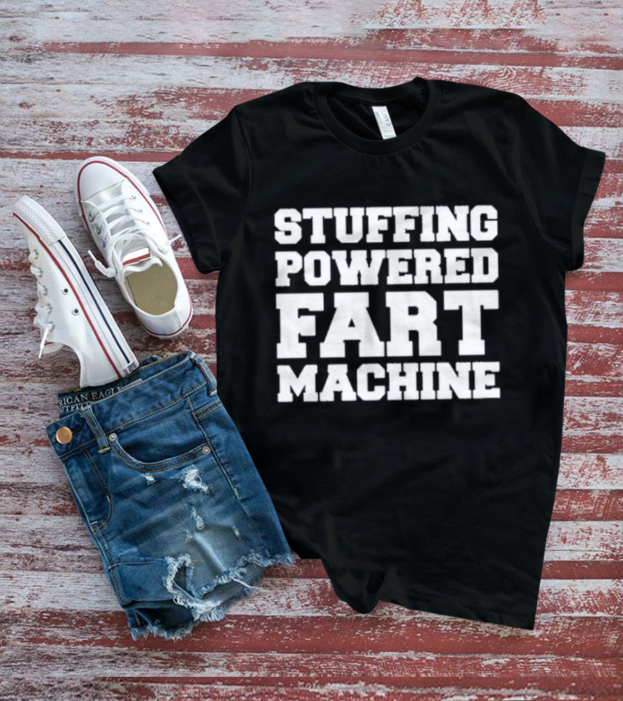 Stuffing Powered Fart Machine Phrase T-Shirt