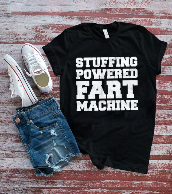 Stuffing Powered Fart Machine Phrase T-Shirt