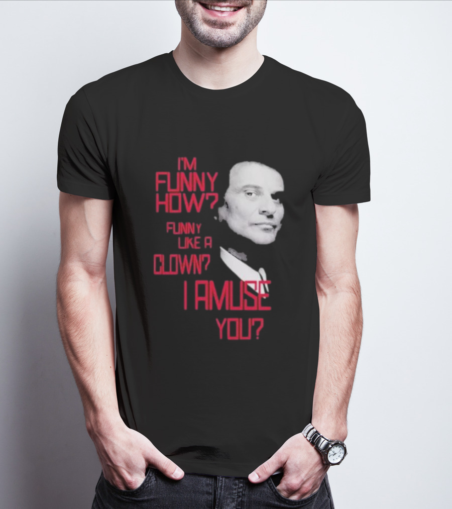 I'm Funny How Like A Clown Joe Pesci Goodfellas I Amuse You T-Shirt