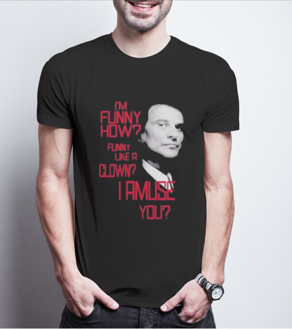 I'm Funny How Like A Clown Joe Pesci Goodfellas I Amuse You T-Shirt