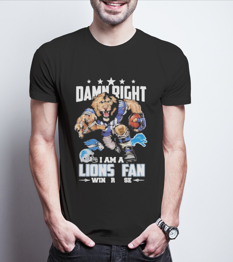 Damn Right I Am A Detroit Lions Fan Win Or Lose Football Lion T-Shirt