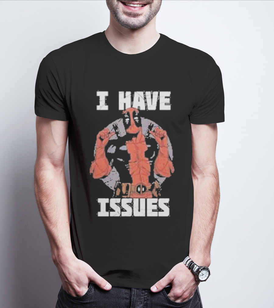 Deadpool I Have Issues T-Shirt