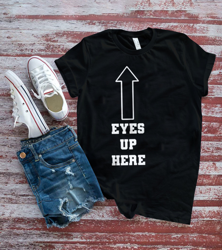 Eyes Up Here Arrow T-Shirt