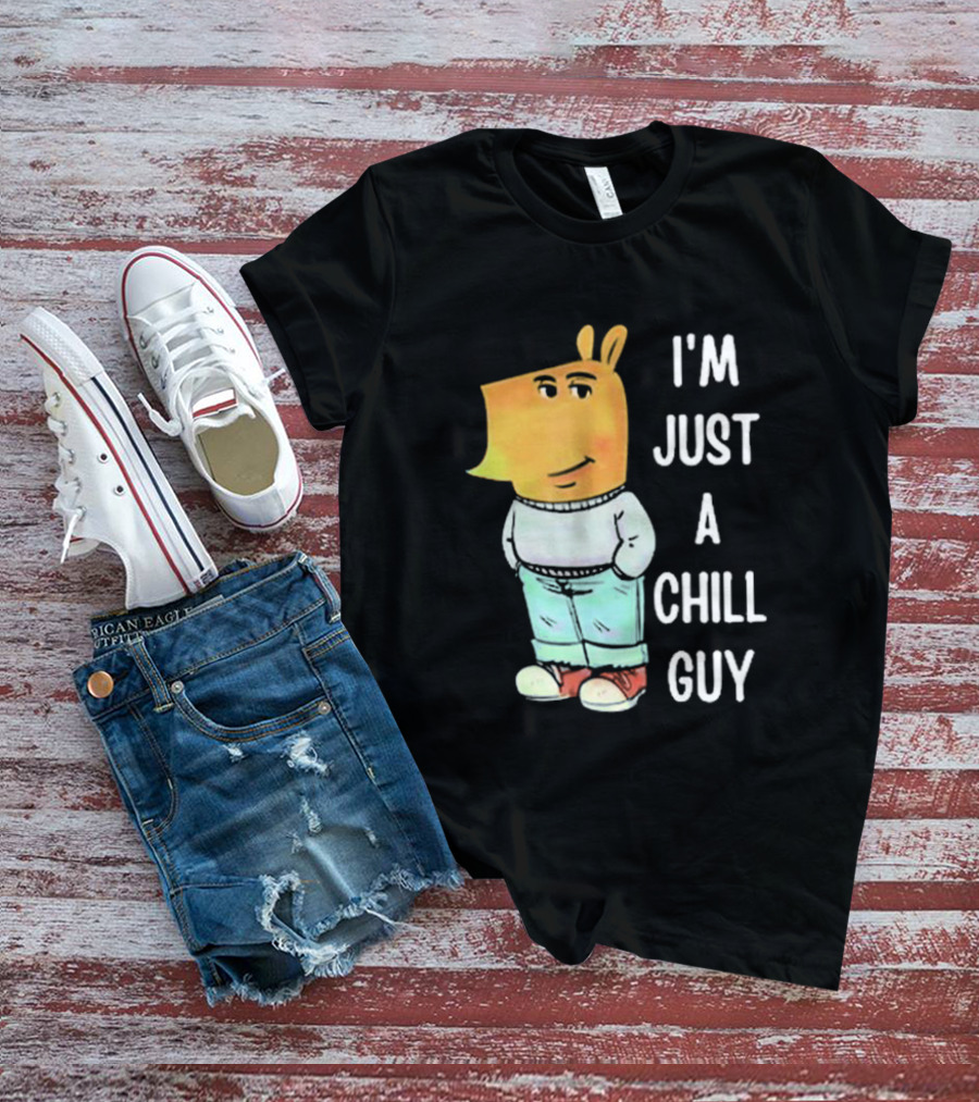 I'm Just A Chill Guy T-Shirt